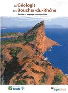 Couverture du livre « La géologie des Bouches-du-Rhône ; roches et paysages remarquables » de  aux éditions Brgm