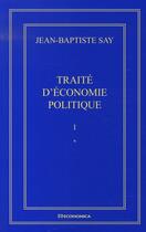 Couverture du livre « Oeuvres complètes t.1 : traité d'économie politique » de Jean-Baptiste Say aux éditions Economica