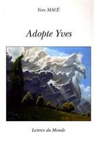 Couverture du livre « Adopte Yves » de Yves Mace aux éditions Lettres Du Monde
