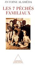 Couverture du livre « Les 7 péchés familiaux » de Antoine Alameda aux éditions Odile Jacob