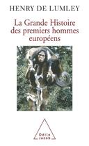 Couverture du livre « La grande histoire des premiers hommes européens » de Henry De Lumley aux éditions Odile Jacob