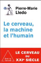 Couverture du livre « Le cerveau, la machine et l'humain » de Pierre-Marie Lledo aux éditions Odile Jacob
