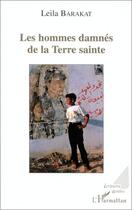 Couverture du livre « Les hommes damnés de la terre sainte » de Leïla Barakat aux éditions L'harmattan