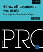 Couverture du livre « Gérez efficacement vos mails ; stratégies et bonnes pratiques (2e édition) » de Luc Demaret aux éditions Eni