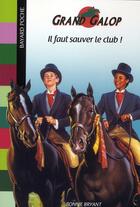 Couverture du livre « Grand galop t.302 ; il faut sauver le club » de Bryant B aux éditions Bayard Jeunesse