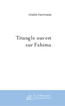 Couverture du livre « Triangle ouvert sur fahima » de Chakib Hammada aux éditions Le Manuscrit