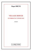 Couverture du livre « Village rouge ; un miracle à Panicale » de Roger Bruni aux éditions La Bruyere