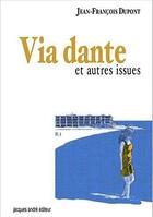 Couverture du livre « Via dante et autres issues » de Jean-Francois Dupont aux éditions Jacques Andre