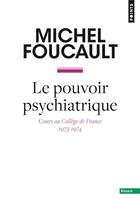 Couverture du livre « Le pouvoir psychiatrique : cours au collège de France (1973-1974) » de Michel Foucault aux éditions Points