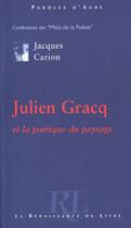 Couverture du livre « Julien gracq ; et la poetique du paysage » de Jacques Carriere aux éditions Renaissance Du Livre