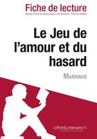 Couverture du livre « Fiche de lecture ; le jeu de l'amour et du hasard de Marivaux : résumé complet et analyse détaillée de l'oeuvre » de Claire Cornillon aux éditions Lepetitlitteraire.fr