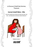 Couverture du livre « Carnet créatif mère/fille » de Stephanie Labarre aux éditions Le Livre En Papier