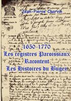Couverture du livre « 1650-1770 ; les registres paroissiaux racontent les histoires du Bugey » de Jean-Pierre Charvin aux éditions Books On Demand