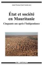 Couverture du livre « Etat et societe en mauritanie - cinquante ans apres l'independance » de Abdel Wedoud Ould Ch aux éditions Karthala