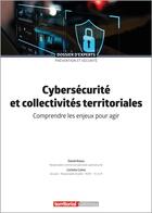 Couverture du livre « Cybersécurité et collectivités territoriales : comprendre les enjeux pour agir » de David Assou et Corinne Czens aux éditions Territorial