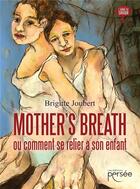 Couverture du livre « Mother's breath ; ou comment se relier à son enfant » de Brigitte Joubert aux éditions Persee