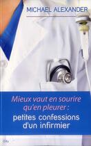 Couverture du livre « Mieux vaut en sourire qu'en pleurer ; confessions d'un infirmier » de Michael Alexander aux éditions City