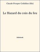 Couverture du livre « Le Hazard du coin du feu » de Claude-Prosper Crébillon (fils) aux éditions Bibebook