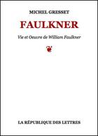 Couverture du livre « Faulkner » de Michel Gresset aux éditions Republique Des Lettres