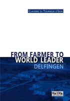 Couverture du livre « From farmer to world leader ; Delfingen » de Claudine Le Tourneur D'Ison aux éditions Maxima