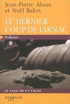 Couverture du livre « Le dernier coup de Jarnac » de Jean-Pierre Alaux et Noel Balen aux éditions Feryane