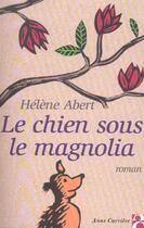 Couverture du livre « Chien sous le magnolia » de Helene Abert aux éditions Anne Carriere