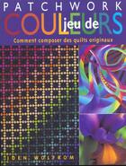 Couverture du livre « Patchwork jeu de couleurs. comment composer des quilts originaux » de Wolfrom Joen aux éditions De Saxe