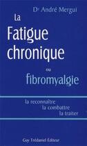 Couverture du livre « La fatigue chronique ou fibromyalgie » de Andre Mergui aux éditions Guy Trédaniel