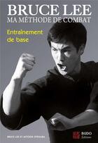 Couverture du livre « Bruce Lee ; ma méthode de combat ; entraînement de base » de Bruce Lee aux éditions Budo