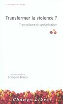 Couverture du livre « Transformer la violence ? traumatisme et symbolisation » de Marty Francois (Sous aux éditions In Press