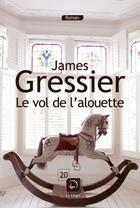 Couverture du livre « Le vol de l'alouette » de James Gressier aux éditions Editions De La Loupe