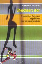 Couverture du livre « Chercheurs d'or ; comment les champions se préparent pour les jeux olympiques » de Jean-Marie Bretagne aux éditions Philippe Rey