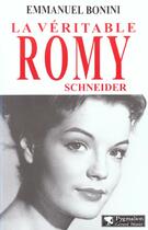 Couverture du livre « LA VERITABLE ; Romy Schneider » de Emmanuel Bonini aux éditions Pygmalion