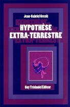 Couverture du livre « Hypothese extra-terrestre » de Jean-Gabriel Greslé aux éditions Guy Trédaniel