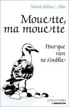Couverture du livre « Mouette ma mouette ; pour que rien ne s'oublie » de Noureddine Aba aux éditions L'harmattan