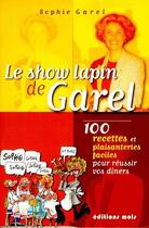 Couverture du livre « Le show lapin de Garel ; 100 recettes et plaisanteries faciles pour réussir vos dîners » de Sophie Garel aux éditions Parole Et Silence