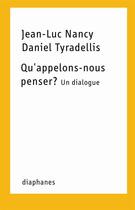 Couverture du livre « Qu'appelons-nous penser ? un dialogue » de Jean-Luc Nancy et Daniel Tyradellis aux éditions Diaphanes