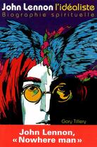 Couverture du livre « John Lennon l'idéaliste ; biographie spirituelle » de Gary Tillery aux éditions Le Jour