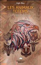Couverture du livre « Les animaux totems dans la tradition amérindienne » de Aigle Bleu aux éditions Dauphin Blanc