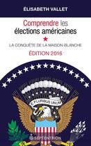 Couverture du livre « Comprendre les elections americaines : la conquete de la maison- » de Elisabeth Vallet aux éditions Septentrion