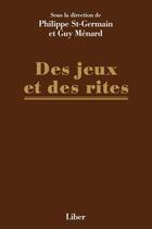 Couverture du livre « Des jeux et des rites » de Guy Menard aux éditions Editions Liber