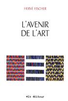 Couverture du livre « L'avenir de l'art » de Herve Fischer aux éditions Vlb