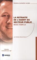 Couverture du livre « La retraite de l'agent du secteur public ; mode d'emploi » de Christiane Massot-Cazaux aux éditions Gereso