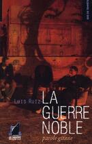 Couverture du livre « La guerre noble ; parole gitane » de Luis Ruiz aux éditions Navire En Pleine Ville