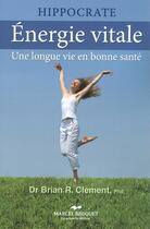 Couverture du livre « Énergie vitale ; une longue vie en bonne santé » de Brian R. Clement aux éditions Marcel Broquet