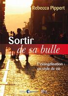Couverture du livre « Sortir de sa bulle : L'évangélisation : un style de vie » de Rebecca Pippert aux éditions Emmaus