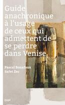 Couverture du livre « Guide anachronique à l'usage de ceux qui admettent de se perdre dans Venise » de Pascal Bonafoux et Safet Zec aux éditions Qupe