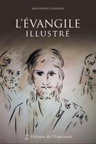 Couverture du livre « L'Evangile illustré » de Jean-Joseph Chevalier aux éditions Editions De L'esperance