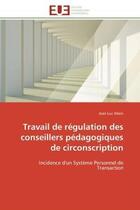 Couverture du livre « Travail de regulation des conseillers pedagogiques de circonscription - incidence d'un systeme perso » de Jean-Luc Allain aux éditions Editions Universitaires Europeennes