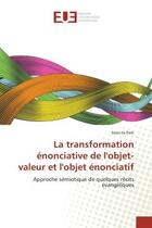 Couverture du livre « La transformation enonciative de l'objet-valeur et l'objet enonciatif - approche semiotique de quelq » de Park Soon-Ja aux éditions Editions Universitaires Europeennes